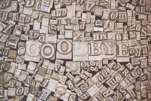 Close up of typeset letters with the word Goodbye