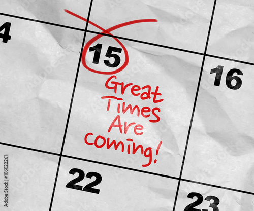 Concept image of a Calendar with the text: Great Times Are Coming