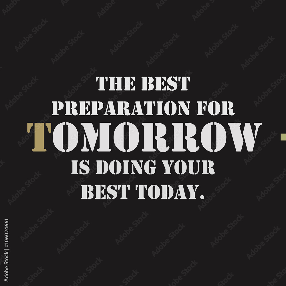 The best preparation for tomorrow is doing your best today text