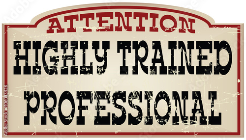Attention Highly trained professional