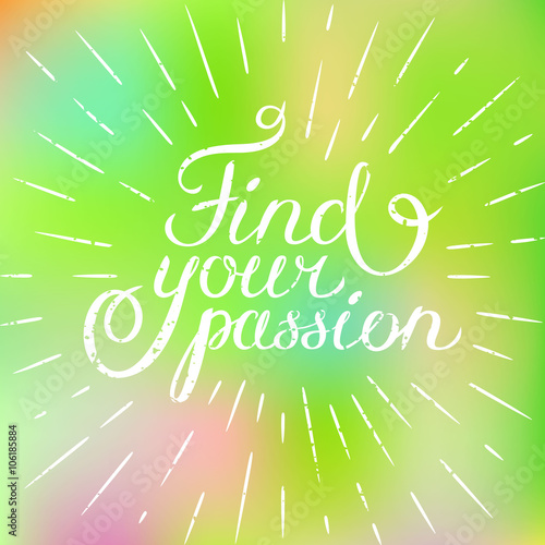 Motivation quote Find your passion. Hand drawn design element for greeting card, poster or print. Vector inspirational quote. Hand drawn inspirational quote. Calligraphic lettering inspiration quote.