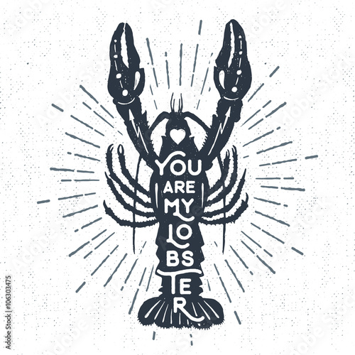Hand drawn textured vintage label, retro badge with lobster vector illustration and "You are my lobster" lettering.