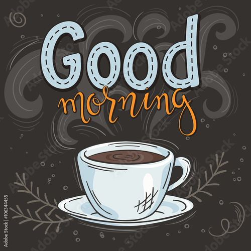 vector hand drawn inspiration lettering quote - good morning with streaming cup of coffee, brunch and swirl. Can be used as nice card or poster