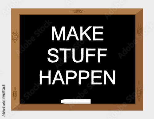 Vector illustration of the words Make Stuff Happen in white text on a blackboard
