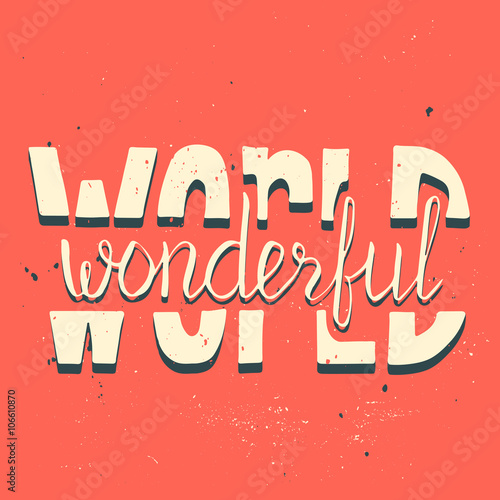 Wonderful world. Motivation poster. Hand drawn lettering