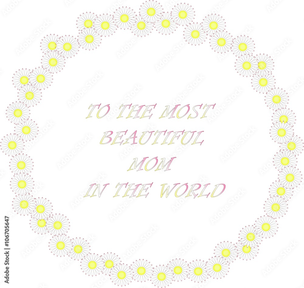 Typography banner for the most beautiful mom in the world. Daisy wreath and letters on white background, white flowers. Vector, object, isolated design element