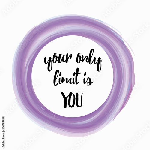 Your only limit is you - motivating picture with brushed circle.