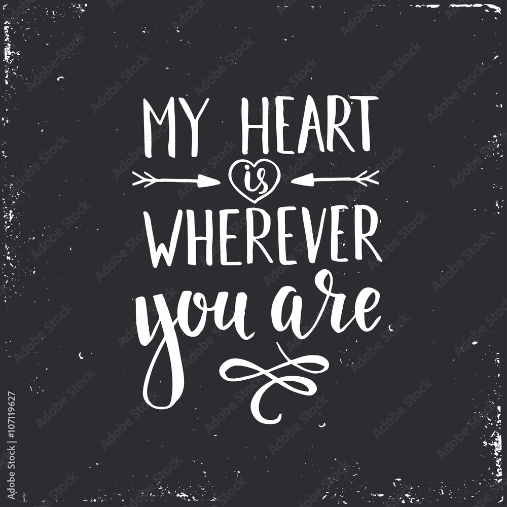 My Heart is Wherever you are.