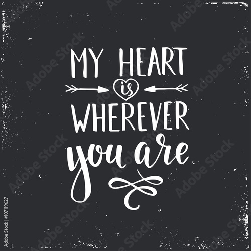 My Heart is Wherever you are.