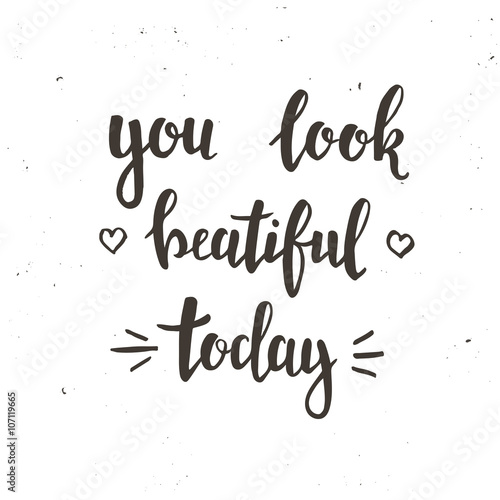 You look Beautiful Today. Hand drawn typography poster.