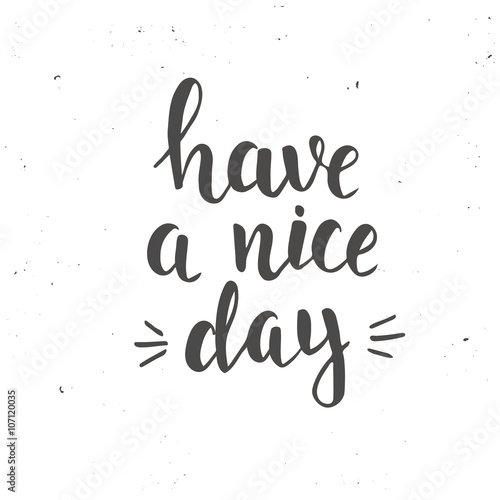 Have a nice day. Hand drawn typography poster.