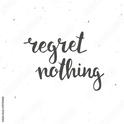 Regret nothing. Hand drawn typography poster.