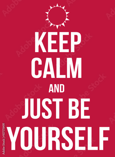 Keep calm and just be yourself poster