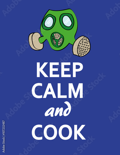 The words Keep Calm and Cook underneath a stylized gas mask as a reference to cooking drugs or food