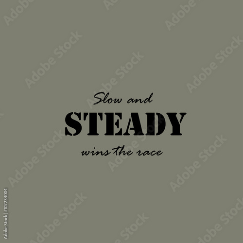 Slow and steady wins the race - text.