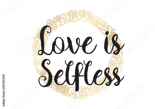 Love is selfless inscription. Greeting card with calligraphy. Hand drawn design. Black and white.