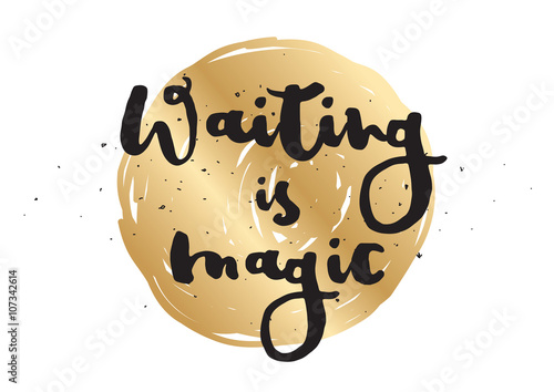 Waiting is magic philosophical inspirational inscription. Greeting card with calligraphy. Hand drawn design. Black and white.