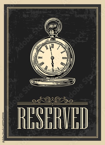 Retro poster - The Sign reservation in Vintage Style with antique pocket watch. Vector engraved illustration isolated on dark background.   For bars, restaurants, cafes, pubs.