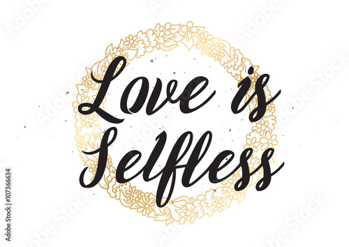 Love is selfless inscription. Greeting card with calligraphy. Hand drawn design. Black and white.
