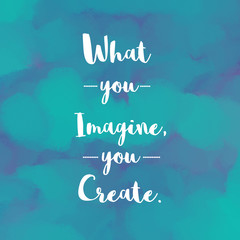 Inspirational message What you imagine you create on blue painted background
