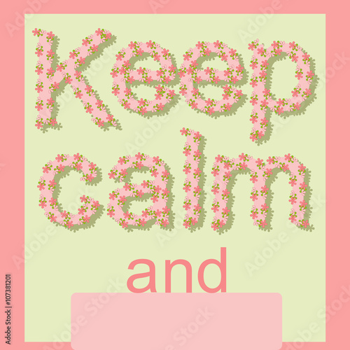 Keep Calm And...