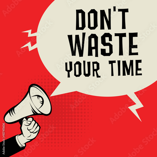 Megaphone Hand, business concept with text Don't Waste Your Time