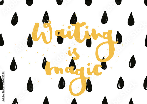 Waiting is magic philosophical inspirational inscription. Greeting card with calligraphy. Hand drawn design. Black and white.
