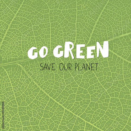 Go Green Poster. "Go Green. save our planet". On green leaf text