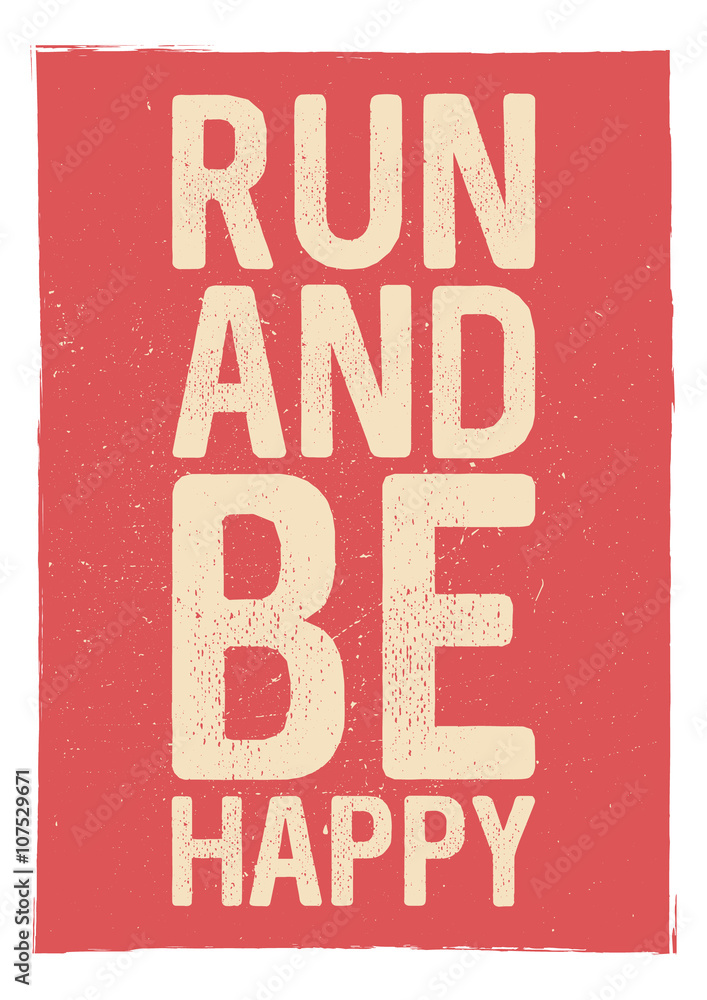 Run and be happy - motivational phrase. Unusual gym poster design. Marathon inspiration. Running inspiration. Typographic concept. Inspiring and motivating quote. Inspirational quotes