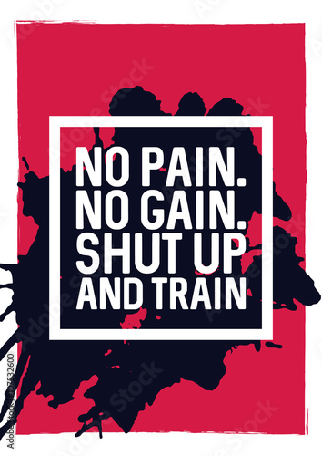 No pain. No gain. Shut up and train - motivational phrase. Unusual gym and workout poster design. Typographic concept. Inspiring and motivating quote. Gym inspiration. Inspirational quotes
