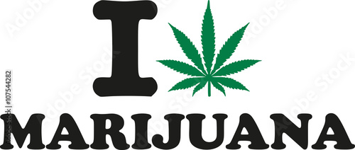 I love marijuana