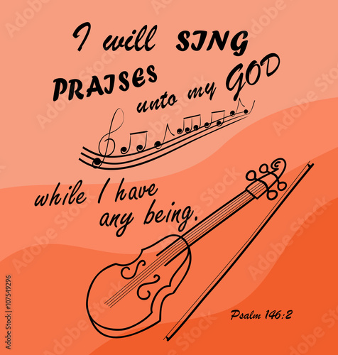 Bible verse I Will sing to God while I am