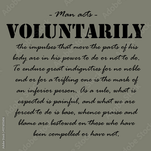 Man acts voluntarily, the impulses that move...