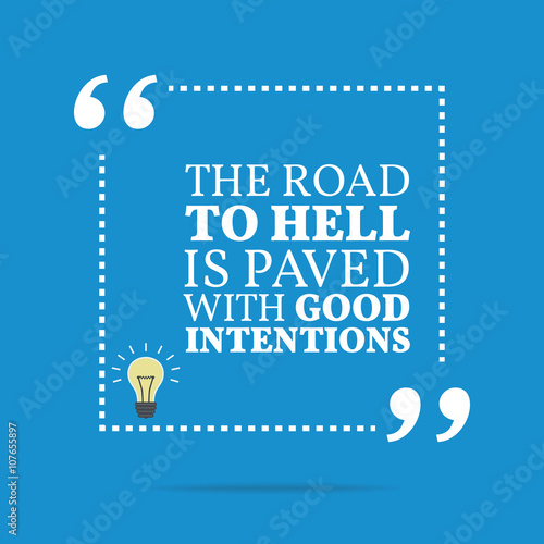 Inspirational motivational quote. The road to hell is paved with