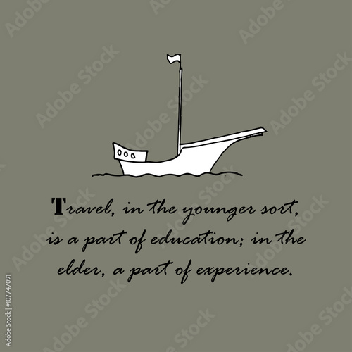 Travel, in the younger sort, is a part of education...