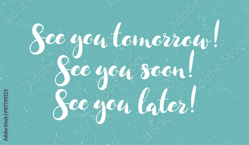 Inscriptions See you tomorrow, See you soon, See you later