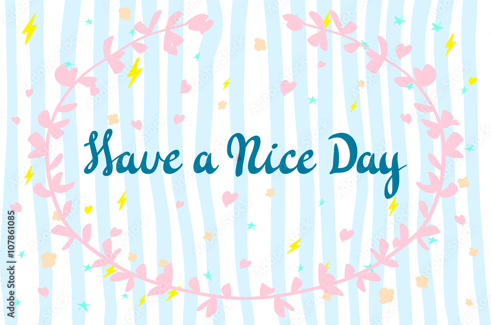 Have a nice day. Vector lettering for cards, prints and social media content, fashion design. Positive quote. Have a nice day. Vector lettering for cards, prints and social media content, fashion design. Positive quote.