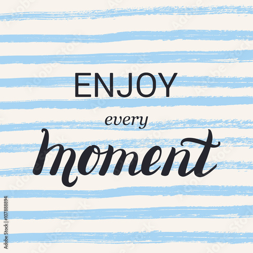 Enjoy every moment lettering calligraphy on brush strokes background. Inspirational quote. Motivational design for card, poster, shirt print. Unique typography apparel design. 