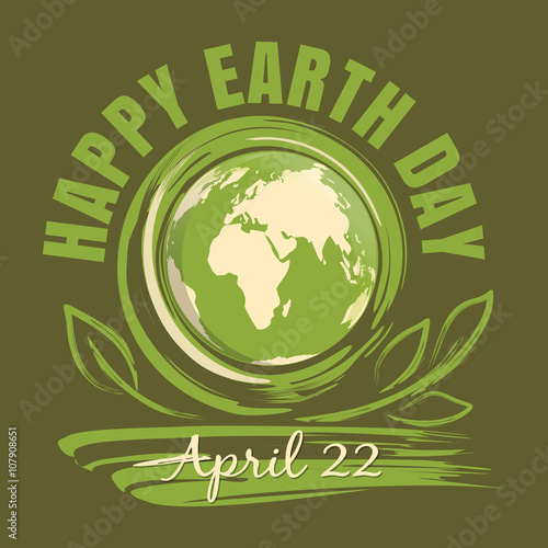 Happy Earth Day. April 22. Earth Day poster with earth globe, green leaves and greeting inscription. Hand drawn grunge style art for Earth Day. Vector illustration