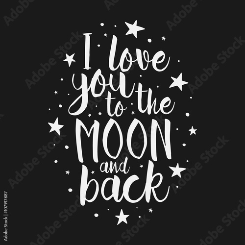 I Love You To The Moon And Back - Vector love inspirational quote. Hand lettering, font typography element for your design. Design element for romantic housewarming poster, t-shirt, save the date card