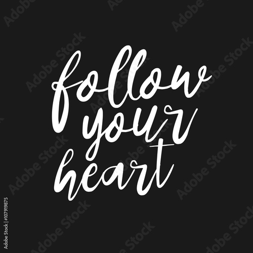 Follow your heart - Hand drawn inspirational quote. Vector isolated typography design element. Brush lettering. Good for posters, prints, cards, banners. Housewarming hand lettering quote