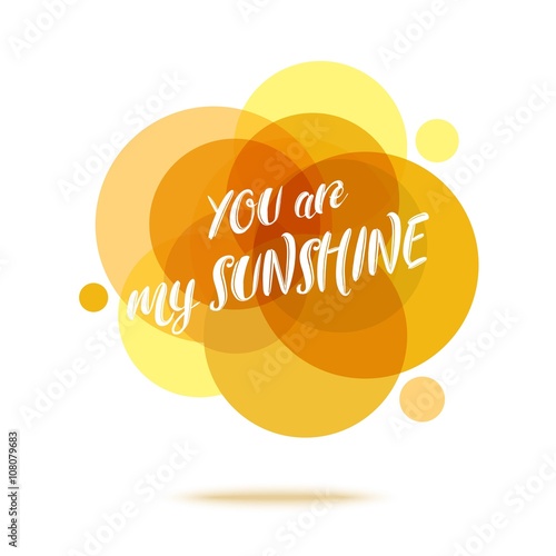 You are My Sunshine - Creative Quote. Abstract colorful background with quote. Vector illustration.