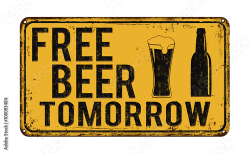 Fotografie Free beer tomorrow vintage rusty metal sign