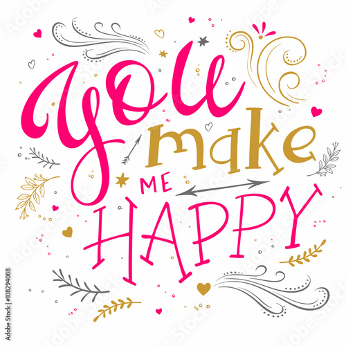 vector hand drawing lettering phrase - you make me happy - with decorative elements - arrow, swirl, curl and brunches.
