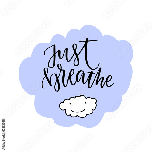 Just Breathe lettering. Calligraphic motivation quote. Vector with cute cloud
