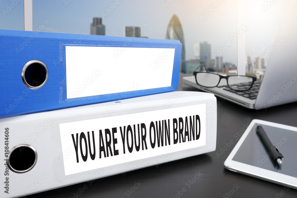 YOU ARE YOUR OWN BRAND YOU ARE YOUR OWN BRAND