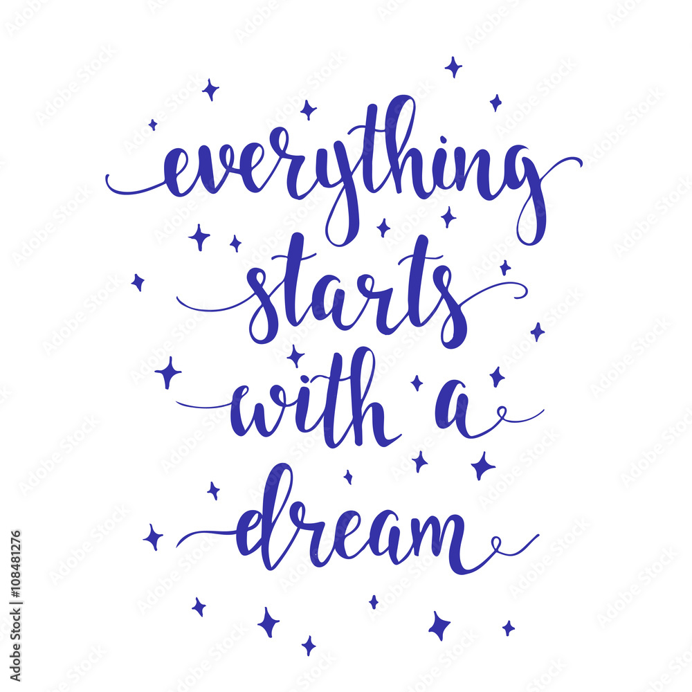 Everything Starts with a Dream. 