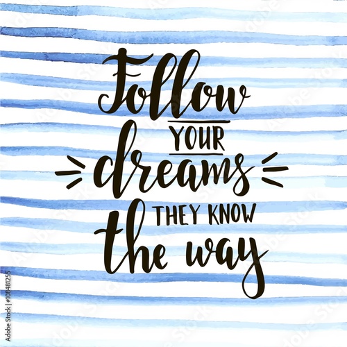 Follow your dreams they know the way. 