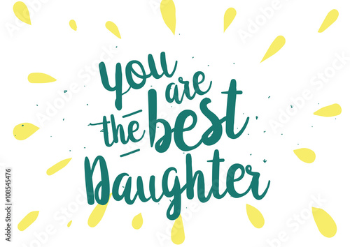 You are the best daughter inscription. Greeting card with calligraphy. Hand drawn design. Black and white.