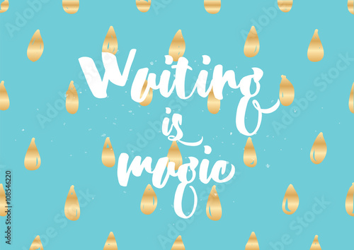 Waiting is magic philosophical inspirational inscription. Greeting card with calligraphy. Hand drawn design. Black and white.